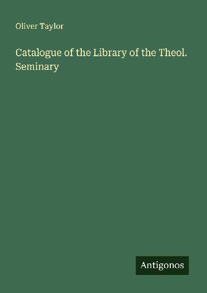 Catalogue of the Library of the Theol. Seminary