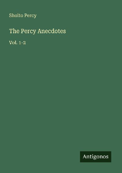 The Percy Anecdotes: Vol. 1-2