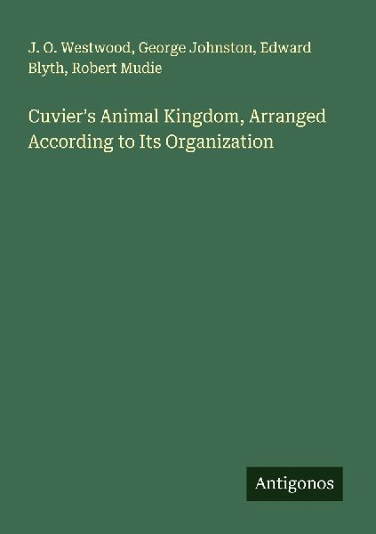 Cuviers Animal Kingdom, Arranged According to Its Organization
