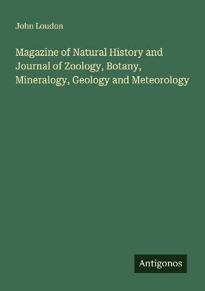 Magazine of Natural History and Journal of Zoology, Botany, Mineralogy, Geology and Meteorology