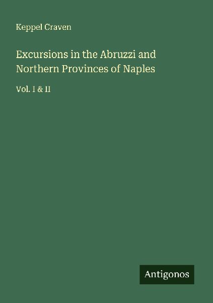 Excursions in the Abruzzi and Northern Provinces of Naples: Vol. I & II