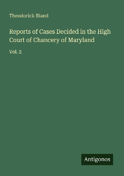 Reports of Cases Decided in the High Court of Chancery of Maryland: Vol. 2