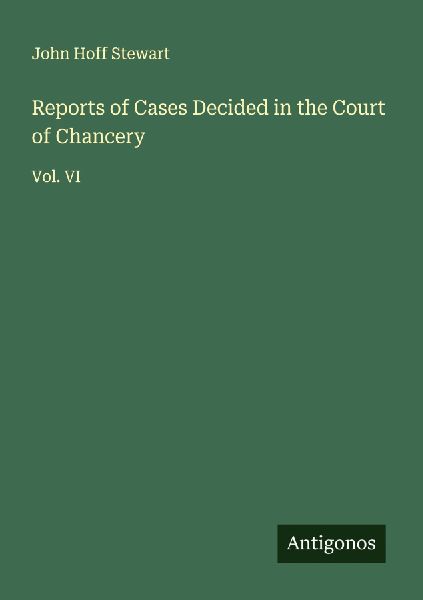Reports of Cases Decided in the Court of Chancery: Vol. VI