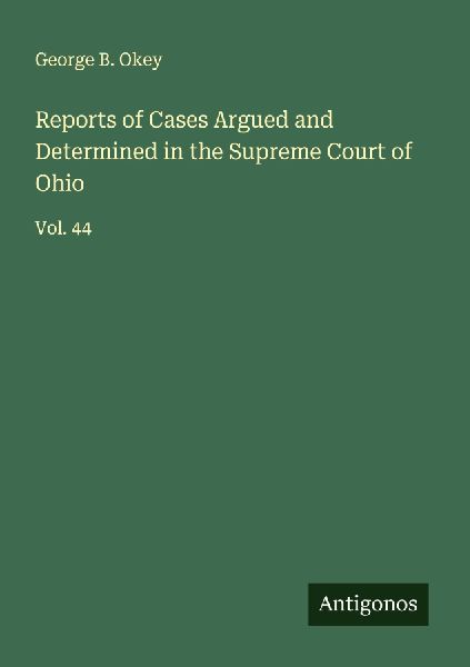 Reports of Cases Argued and Determined in the Supreme Court of Ohio: Vol. 44
