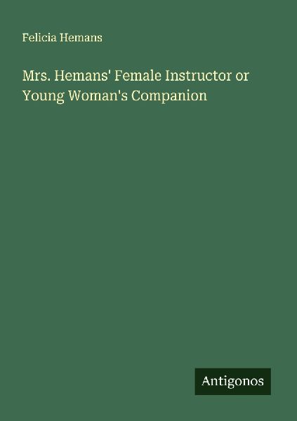 Mrs. Hemans Female Instructor or Young Womans Companion