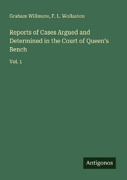 Reports of Cases Argued and Determined in the Court of Queens Bench: Vol. 1