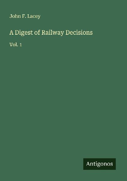 A Digest of Railway Decisions: Vol. 1