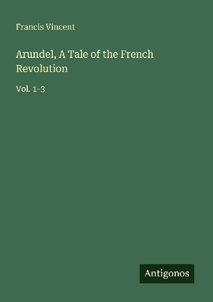 Arundel, A Tale of the French Revolution: Vol. 1-3