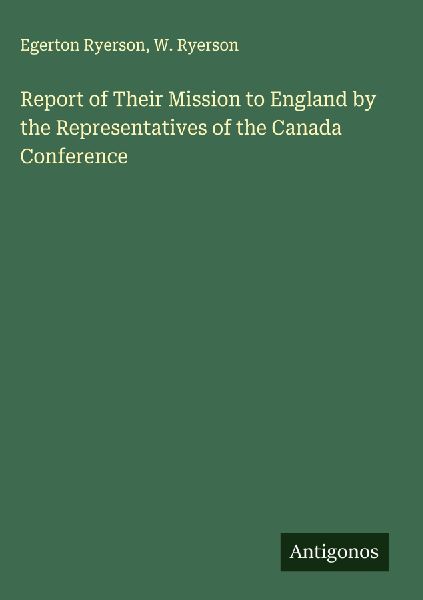 Report of Their Mission to England by the Representatives of the Canada Conference