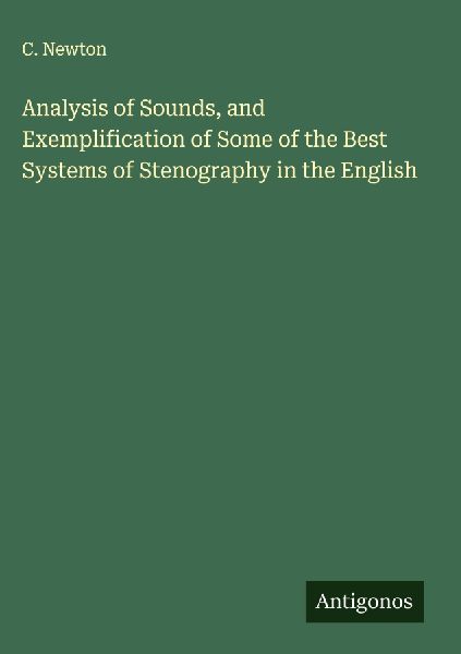 Analysis of Sounds, and Exemplification of Some of the Best Systems of Stenography in the English