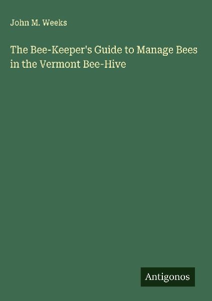 The Bee-Keepers Guide to Manage Bees in the Vermont Bee-Hive