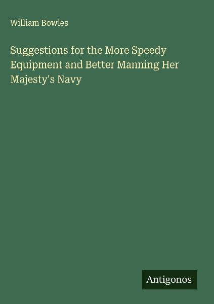 Suggestions for the More Speedy Equipment and Better Manning Her Majestys Navy