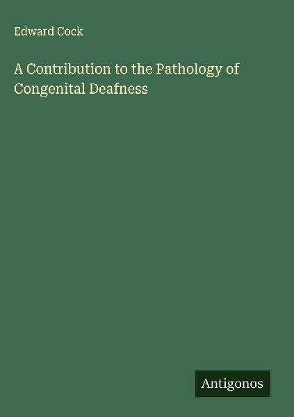 A Contribution to the Pathology of Congenital Deafness