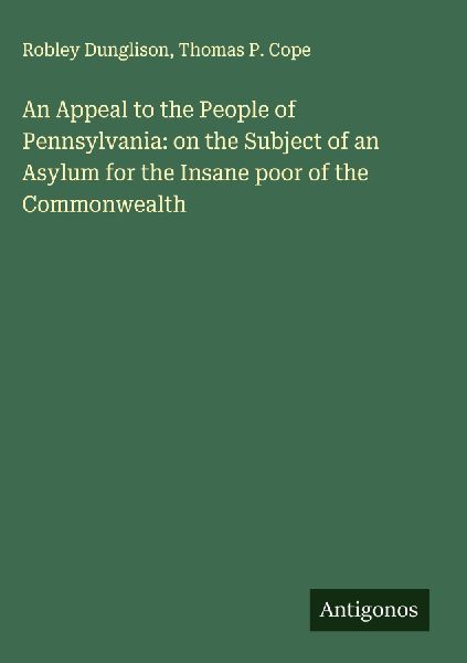 An Appeal to the People of Pennsylvania: on the Subject of an Asylum for the Insane poor of the Commonwealth