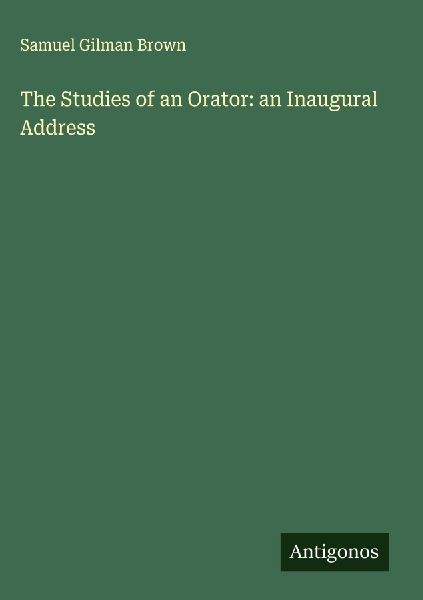 The Studies of an Orator: an Inaugural Address