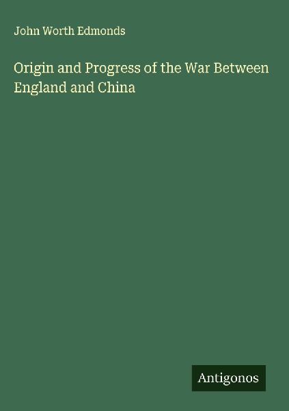 Origin and Progress of the War Between England and China