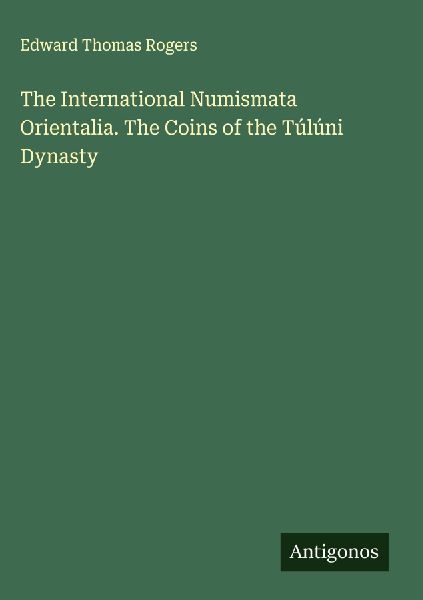 The International Numismata Orientalia. The Coins of the Túlúni Dynasty