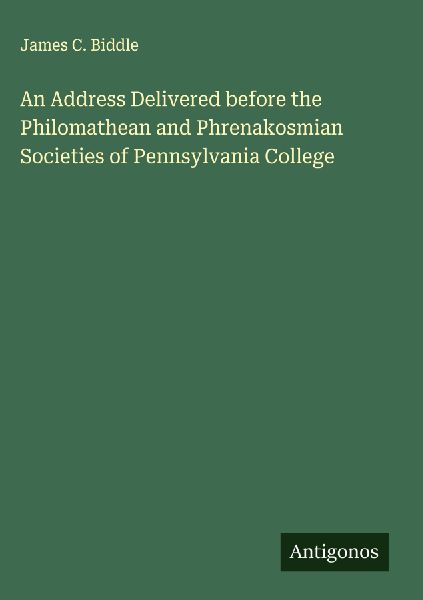 An Address Delivered before the Philomathean and Phrenakosmian Societies of Pennsylvania College