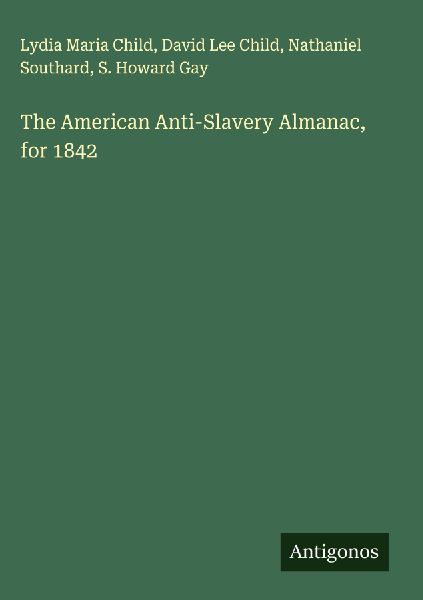 The American Anti-Slavery Almanac, for 1842