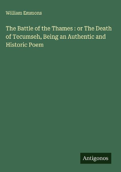 The Battle of the Thames : or The Death of Tecumseh, Being an Authentic and Historic Poem