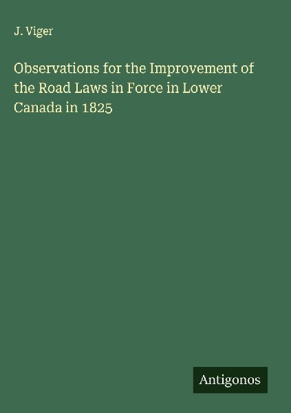 Observations for the Improvement of the Road Laws in Force in Lower Canada in 1825