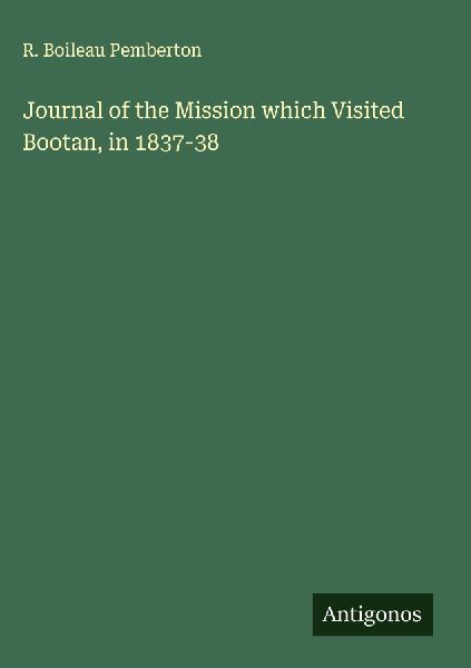 Journal of the Mission which Visited Bootan, in 1837-38
