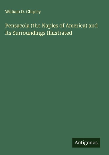 Pensacola (the Naples of America) and its Surroundings Illustrated