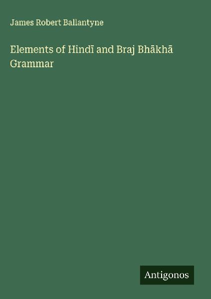 Elements of Hind¿ and Braj Bh¿kh¿ Grammar