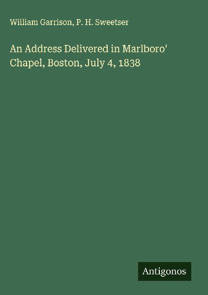 An Address Delivered in Marlboro Chapel, Boston, July 4, 1838