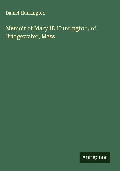 Memoir of Mary H. Huntington, of Bridgewater, Mass.