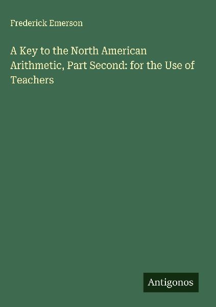 A Key to the North American Arithmetic, Part Second: for the Use of Teachers