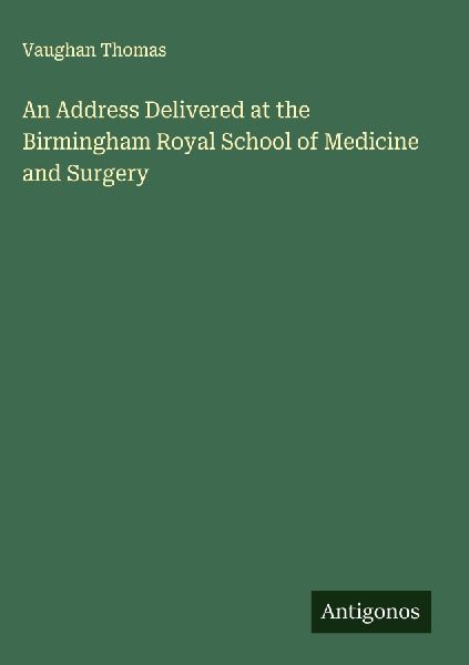 An Address Delivered at the Birmingham Royal School of Medicine and Surgery