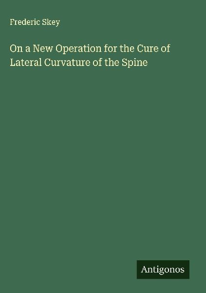 On a New Operation for the Cure of Lateral Curvature of the Spine
