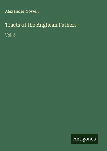 Tracts of the Anglican Fathers: Vol. 6
