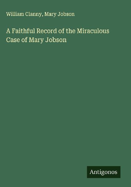 A Faithful Record of the Miraculous Case of Mary Jobson