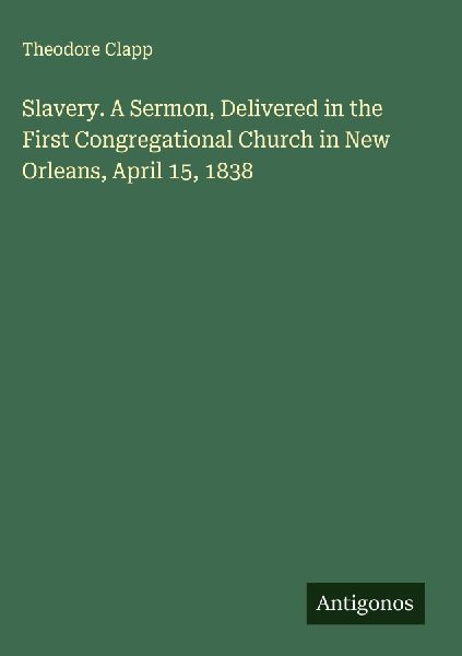 Slavery. A Sermon, Delivered in the First Congregational Church in New Orleans, April 15, 1838