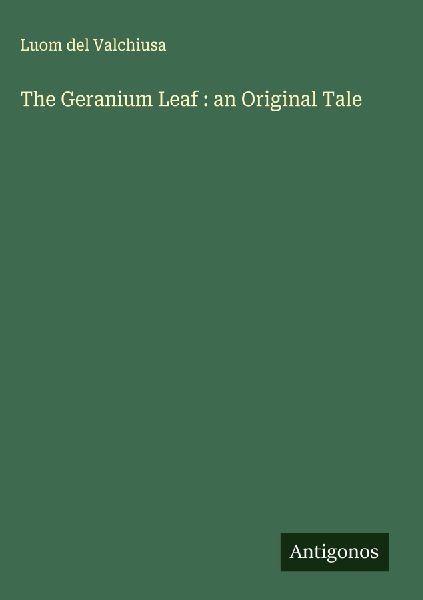 The Geranium Leaf : an Original Tale