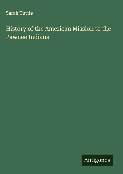 History of the American Mission to the Pawnee Indians
