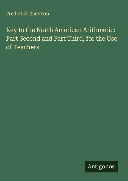 Key to the North American Arithmetic: Part Second and Part Third, for the Use of Teachers