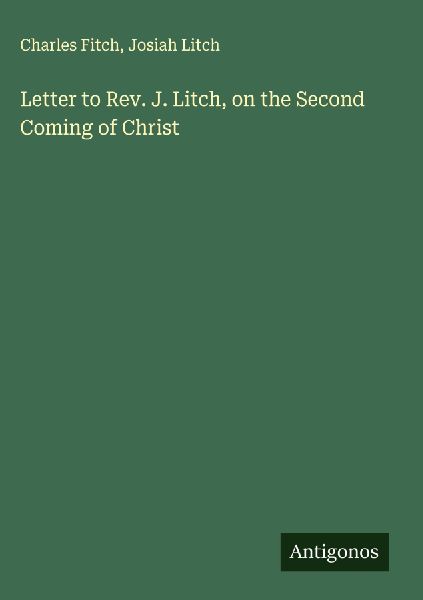 Letter to Rev. J. Litch, on the Second Coming of Christ
