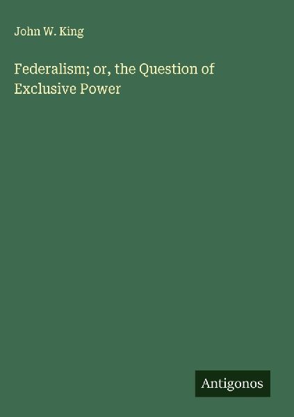 Federalism; or, the Question of Exclusive Power