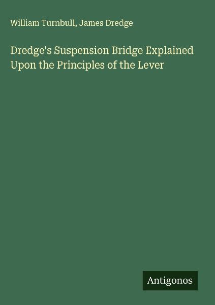 Dredges Suspension Bridge Explained Upon the Principles of the Lever