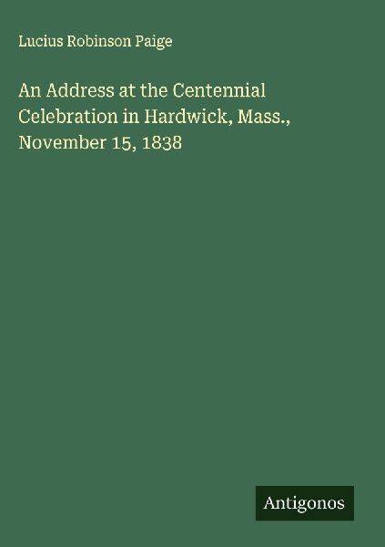 An Address at the Centennial Celebration in Hardwick, Mass., November 15, 1838