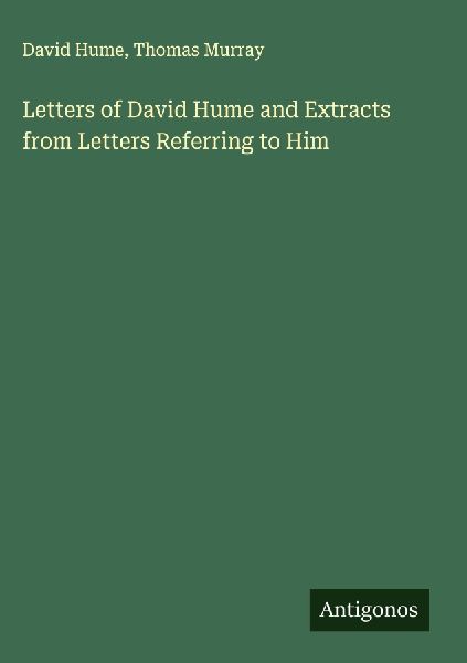 Letters of David Hume and Extracts from Letters Referring to Him