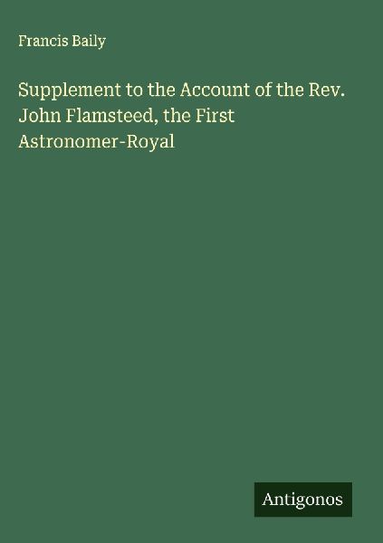 Supplement to the Account of the Rev. John Flamsteed, the First Astronomer-Royal