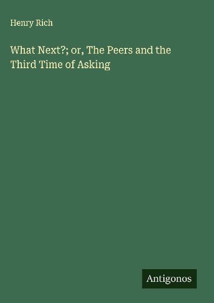 What Next?; or, The Peers and the Third Time of Asking