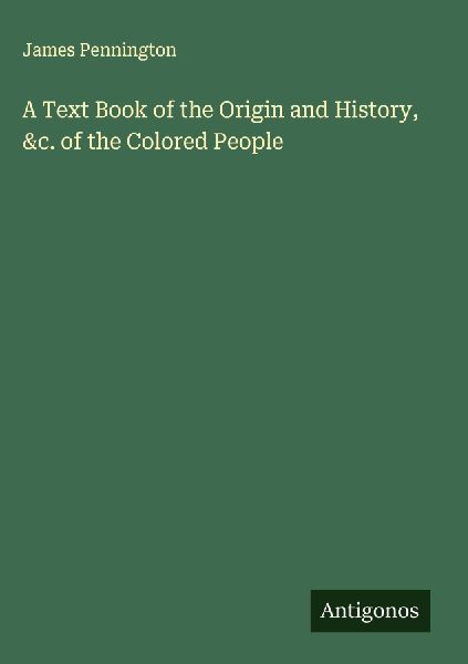 A Text Book of the Origin and History, &c. of the Colored People