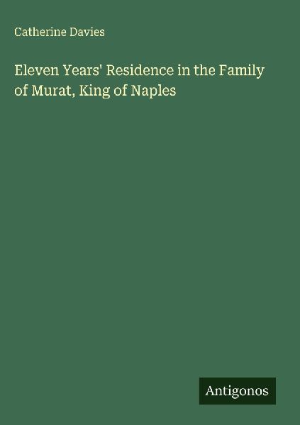 Eleven Years Residence in the Family of Murat, King of Naples