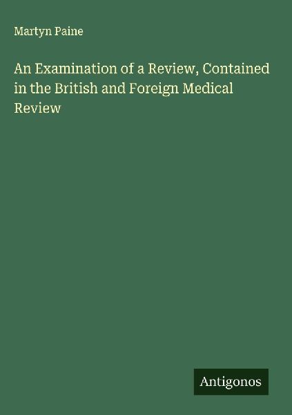An Examination of a Review, Contained in the British and Foreign Medical Review