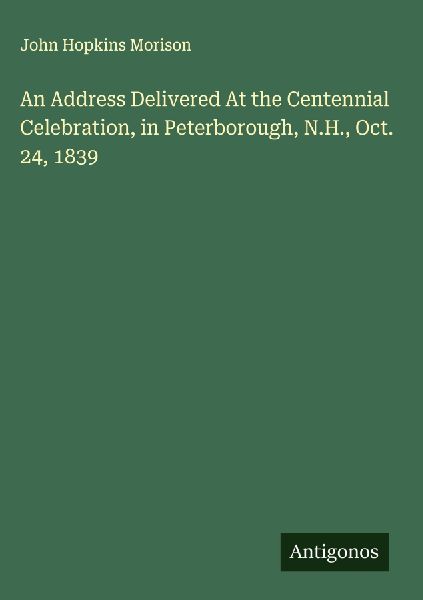 An Address Delivered At the Centennial Celebration, in Peterborough, N.H., Oct. 24, 1839